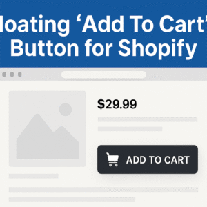 Floating ‘Add To Cart’ Button for Shopify